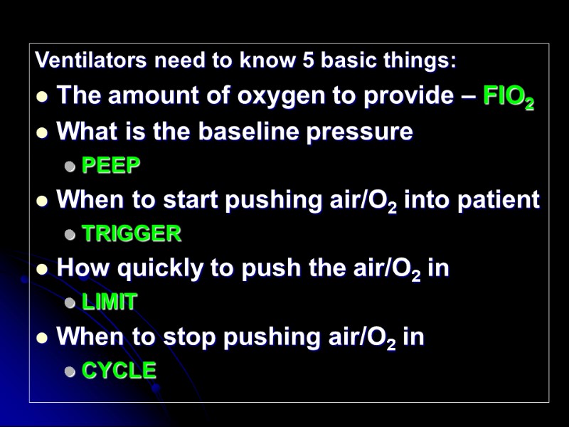 Ventilators need to know 5 basic things: The amount of oxygen to provide –